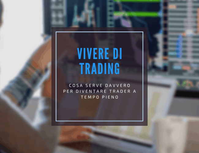 è davvero possibile vivere di trading