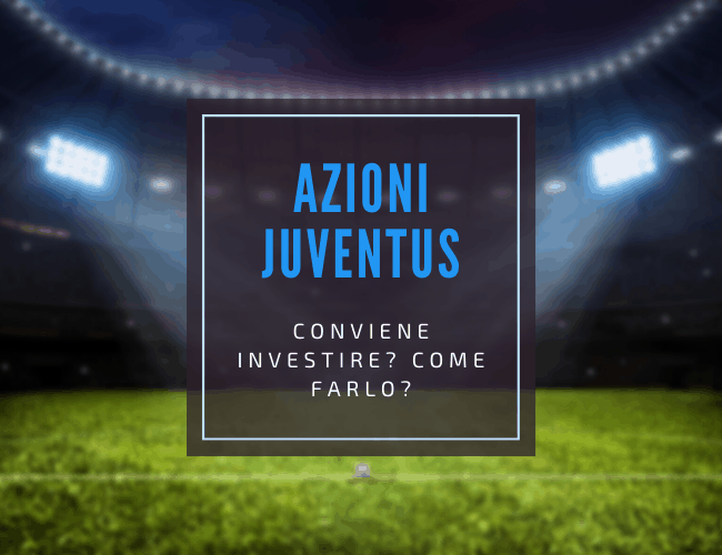 azioni juventus guida completa all'investimento con pro e contro