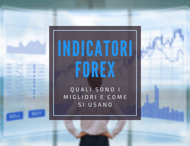 cosa sono e come funzionano gli indicatori forex