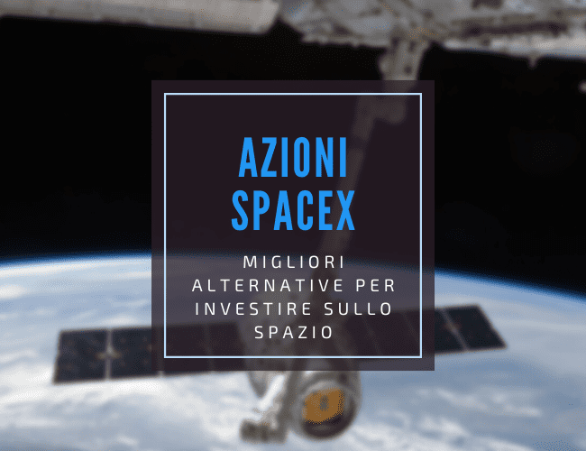 azioni spacex migliori alternative quotate in borsa e guida per investire sul settore spaziale