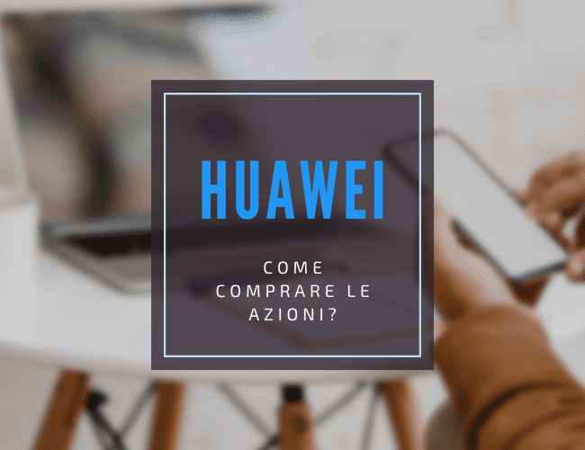come comprare azioni Huawei e migliori alternative